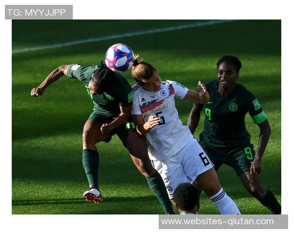 德国女足迎战尼日利亚队力争在世界杯赛场上再创辉煌